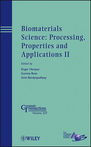 Biomaterials Science – Processing, Properties and Applications II – Ceramic Transactions V237