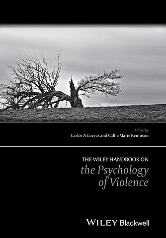 The Wiley Handbook on the Psychology of Violence