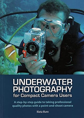 Underwater Photography – A Step–by–step Guide to Taking Professional Quality Underwater Photos With a Point–and–shoot Camera