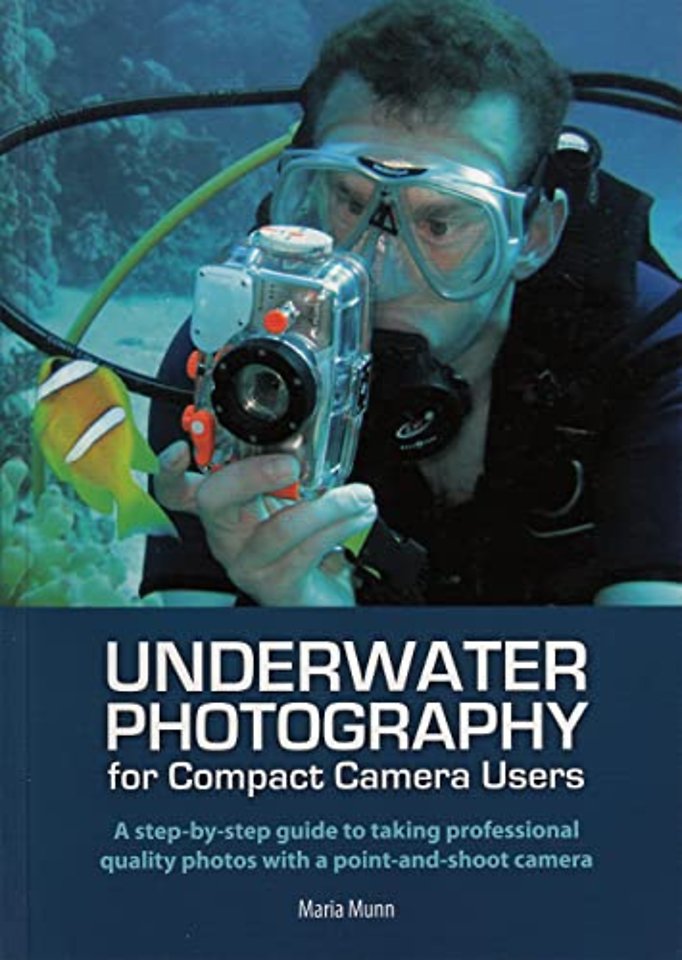 Underwater Photography – A Step–by–step Guide to Taking Professional Quality Underwater Photos With a Point–and–shoot Camera