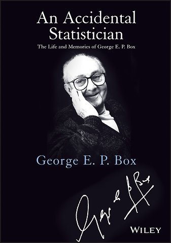 An Accidental Statistician – The Life and Memories of George E. P. Box