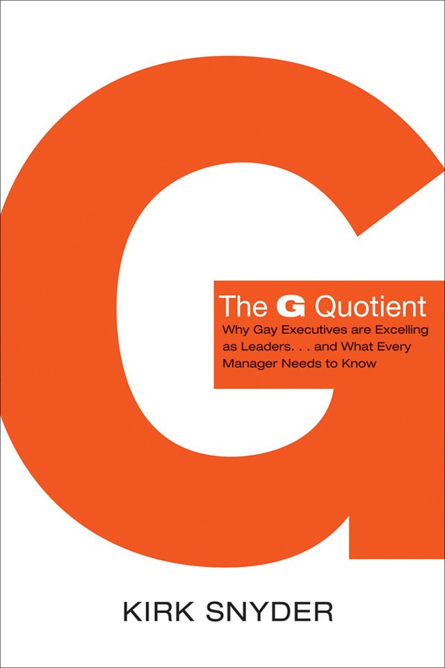 The G Quotient – Why Gay Executives Are Excelling as Leaders...And What Every Manager Needs to Know