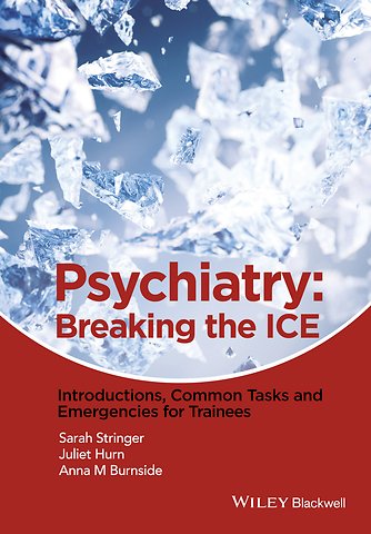 Psychiatry – Breaking the ICE – Introductions, Common Tasks and Emergencies for Trainees
