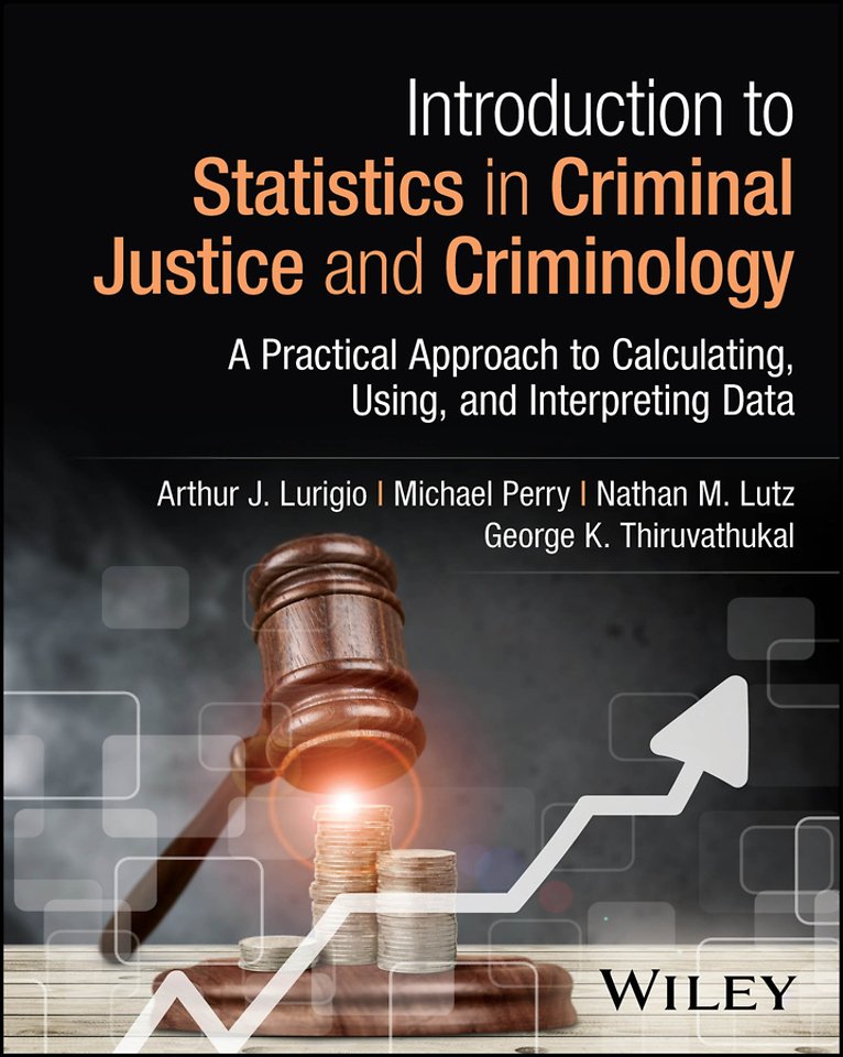 Introduction to Statistics in Criminal Justice and  Criminology – A Practical Approach to Calculating, Using, and Interpreting Data