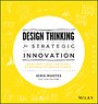 Design Thinking for Strategic Innovation
