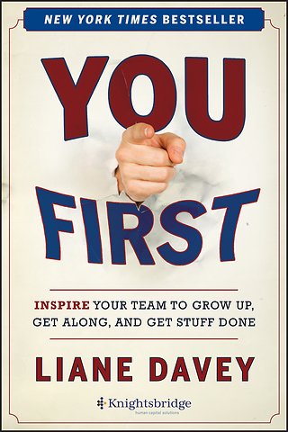 You First – Inspire Your Team to Grow Up, Get Along, and Get Stuff Done