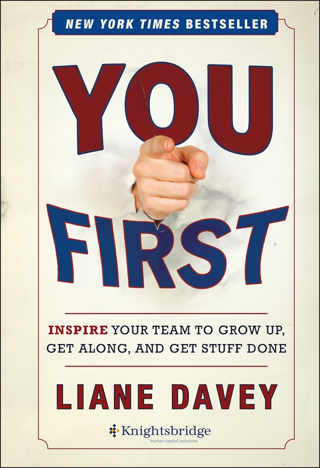 You First – Inspire Your Team to Grow Up, Get Along, and Get Stuff Done