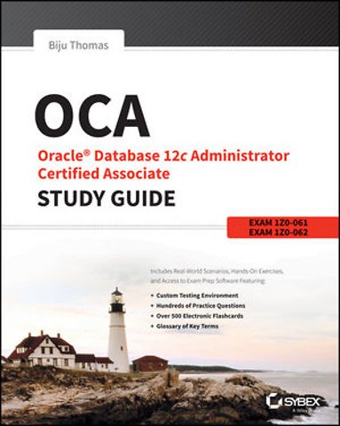 OCA: Oracle Database 12c Administrator Certified Associate Study Guide: (Exams1Z0-061 and 1Z0-062)
