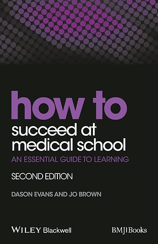 How to Succeed at Medical School – An Essential Guide to Learning, 2e