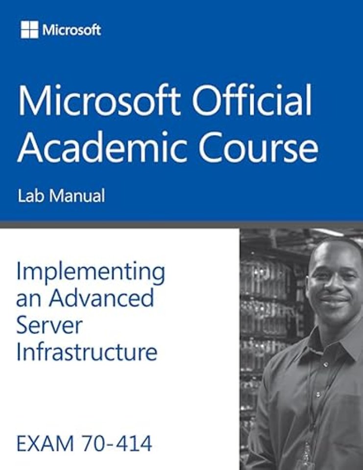 Exam 70–414 Implementing an Advanced Server Infrastructure Lab Manual