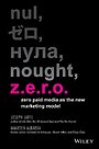 Z.E.R.O.: Zero Paid Media as the New Marketing Model