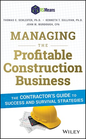 Managing the Profitable Construction Business – The Contractor′s Guide to Success and Survival Strategies