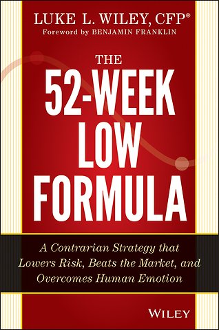The 52–Week Low Formula – A Contrarian Strategy that Lowers Risk, Beats the Market, and Overcomes Human Emotion
