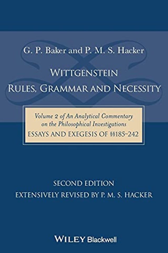 Wittgenstein – Rules, Grammar & Necessity – Vol II of An Analytical Commentary on the Philosophical Investigations, Essays and Exegesis §§185–242