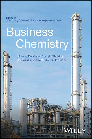 Business Chemistry – How to Build and Sustain Thriving Businesses in the Chemical Industry