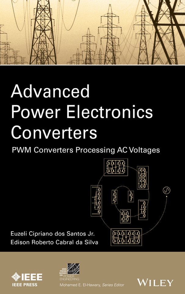 Advanced Power Electronics Converters – PWM Converters Processing AC Voltages