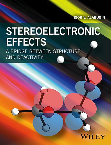 Stereoelectronic Effects – A Bridge Between Structure and Reactivity