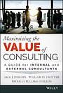 Maximizing the Value of Consulting – A Guide for Internal and External Consultants