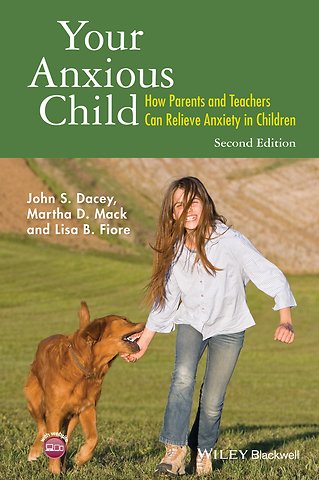 Your Anxious Child – How Parents and Teachers Can Relieve Anxiety in Children 2e