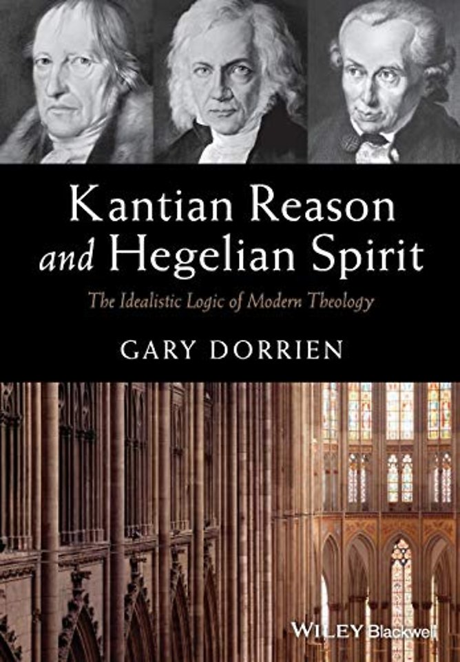 Kantian Reason and Hegelian Spirit – The Idealistic Logic of Modern Theology