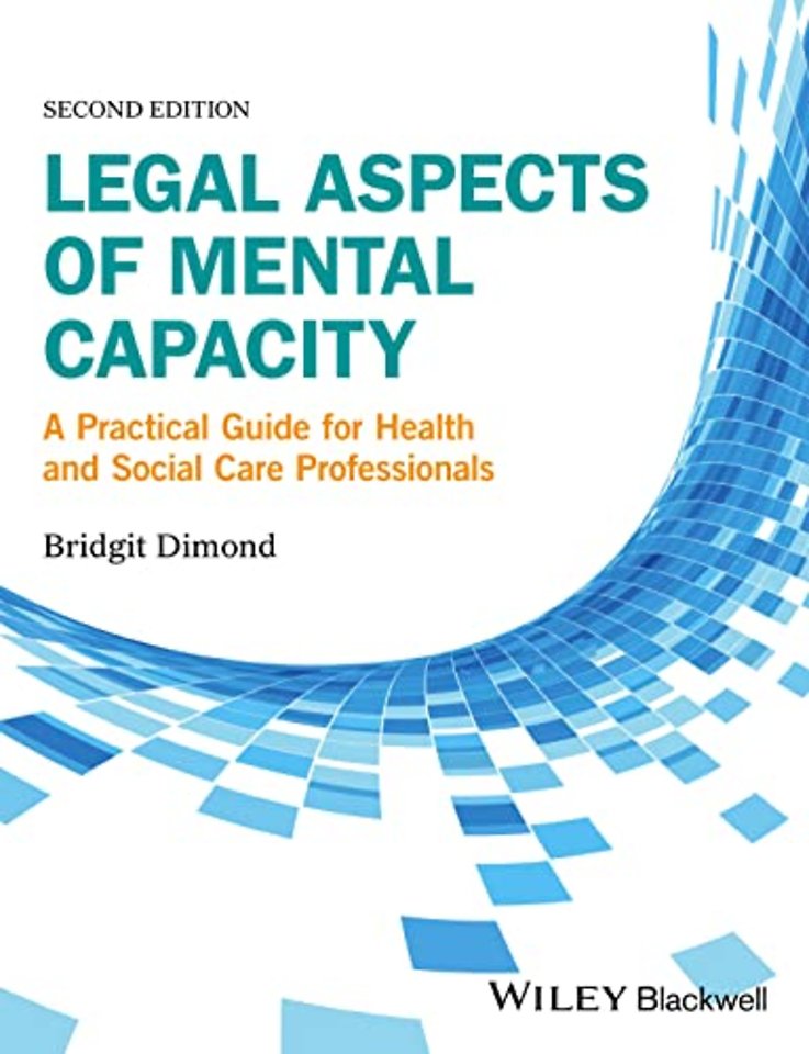 Legal Aspects of Mental Capacity – A Practical Guide for Health and Social Care Practitioners 2e
