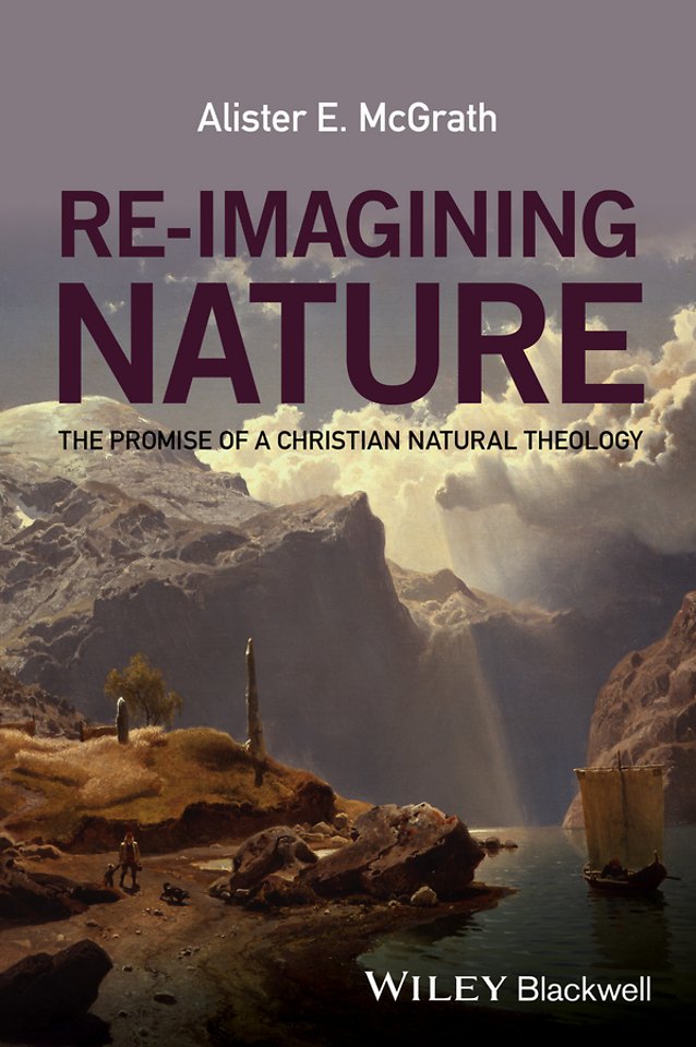 Re–Imagining Nature – The Promise of a Christian Natural Theology