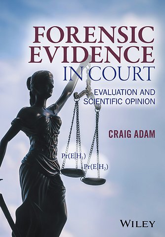 Forensic Evidence in Court – Evaluation and Scientific Opinion