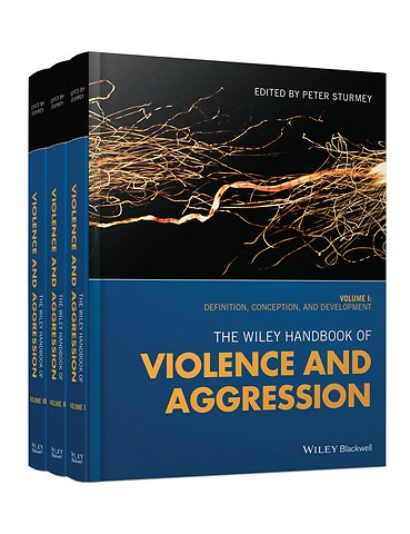 The Wiley Handbook of Violence and Aggression