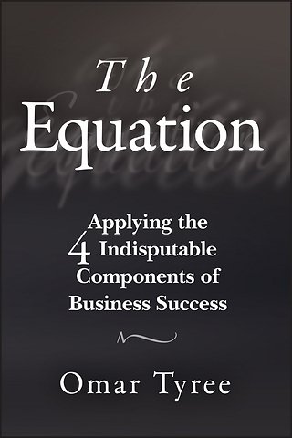 The Equation – Applying the 4 Indisputable Components of Business Success