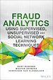 Fraud Analytics Using Descriptive, Predictive, and Social Network Techniques Fraud Analytics Using Descriptive, Predictive, and Social Network Techniques