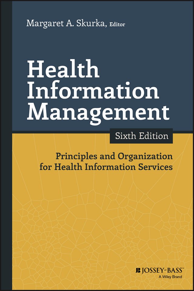 Health Information Management – Principles and Organization for Health Information Services Sixth Edition