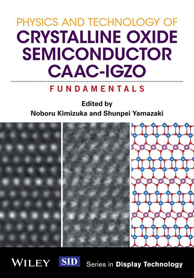 Physics and Technology of Crystalline Oxide Semiconductor CAAC–IGZO – Fundamentals