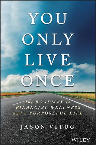 You Only Live Once – The Roadmap to Financial Wellness and a Purposeful Life