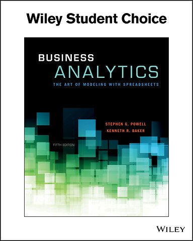 Business Analytics: The Art of Modeling with Sprea dsheets, Fifth Edition