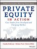 Private Equity in Action: Case Studies from Developed and Emerging Markets Private Equity in Action: Case Studies from Developed and Emerging Markets