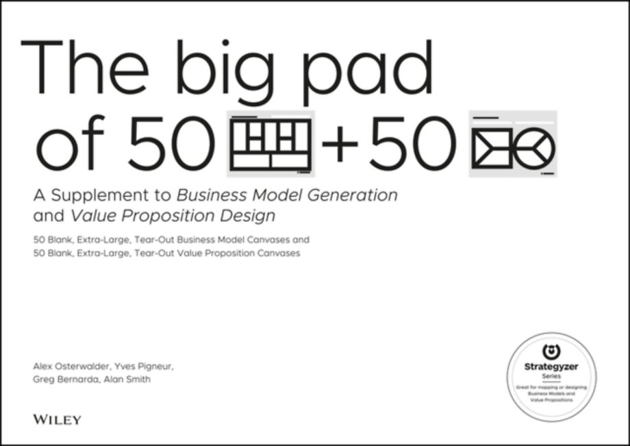 Big Pad of 50 Blank, Extra-Large Business Model Canvases and 50 Blank, Extra-Large Value Proposition Canvases Big Pad of 50 Blank, Extra-Large Business Model Canvases and 50 Blank, Extra-Large Value Proposition Canvases