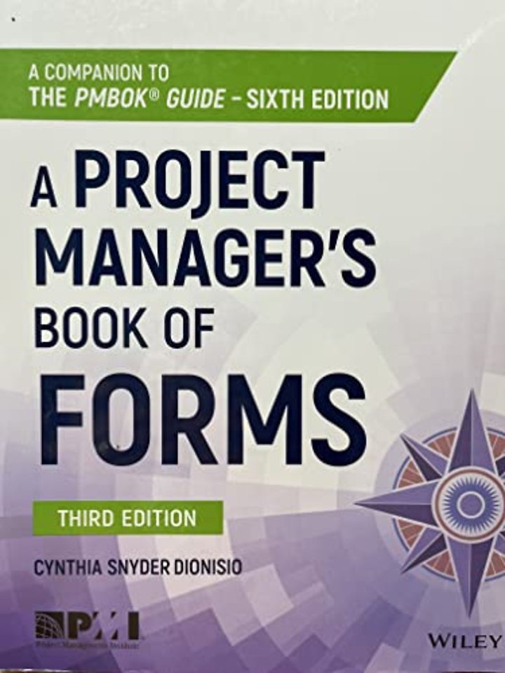 A Project Manager′s Book of Forms – a Companion to the PMBOK Guide, 3rd Edition