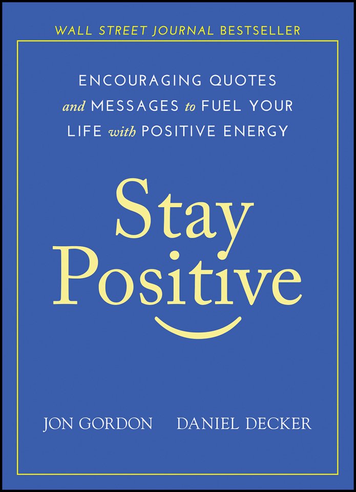 Stay Positive – Encouraging Quotes and Messages to Fuel Your Life with Positive Energy