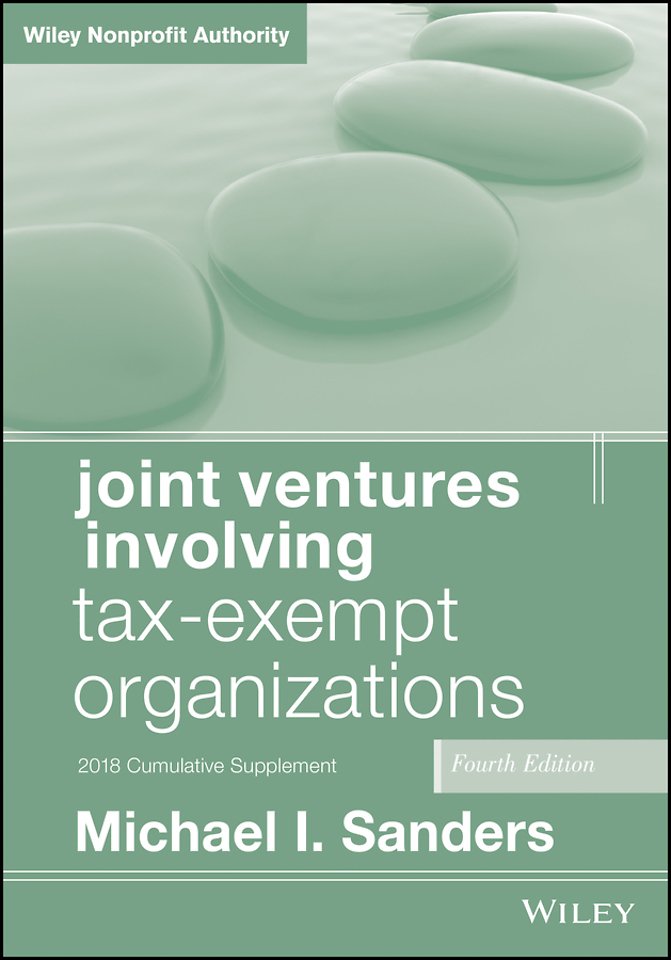 Joint Ventures Involving Tax–Exempt Organizations,  4th Edition 2018 Cumulative Supplement
