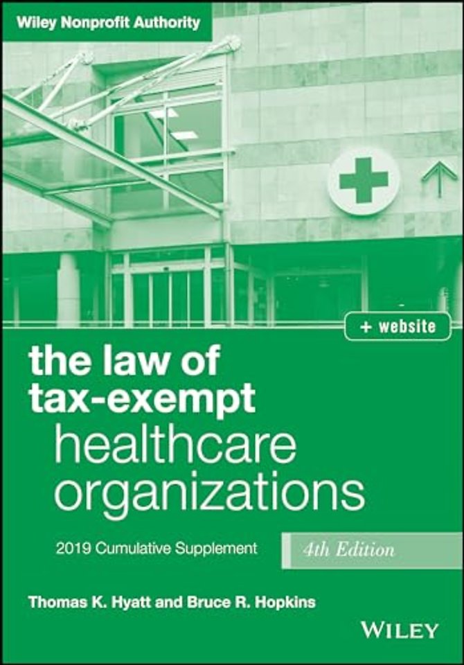 The Law of Tax–Exempt Healthcare Organizations 2019 Supplement, Fourth Edition + website