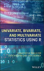 Univariate, Bivariate, and Multivariate Statistics Using R – Quantitative Tools for Data Analysis and Data Science