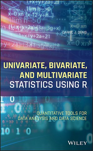 Univariate, Bivariate, and Multivariate Statistics Using R – Quantitative Tools for Data Analysis and Data Science
