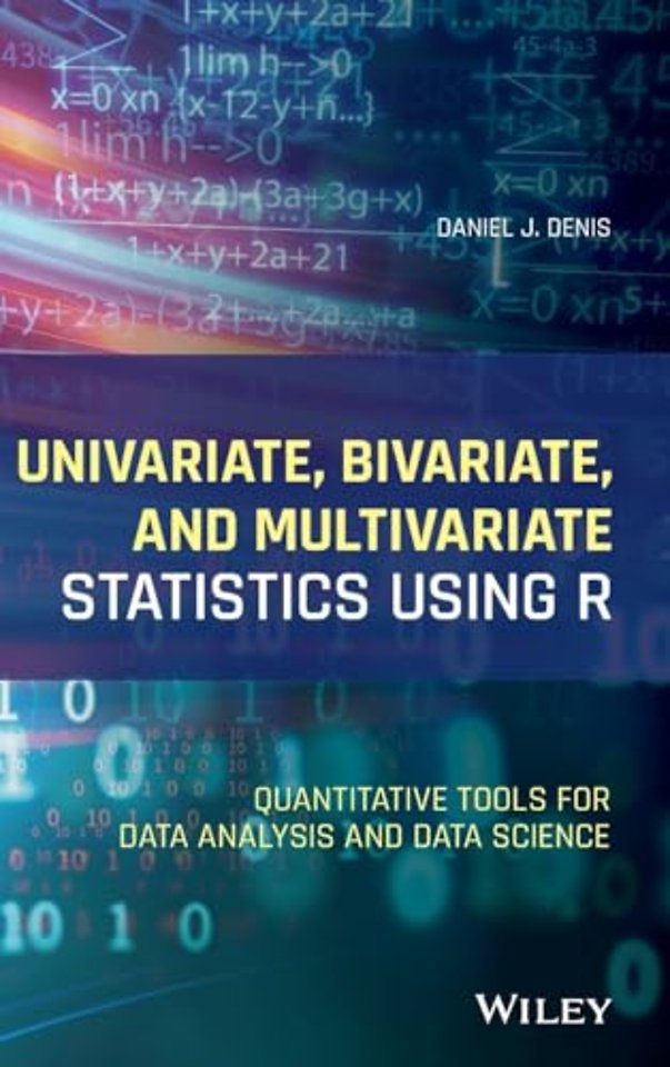 Univariate, Bivariate, and Multivariate Statistics Using R – Quantitative Tools for Data Analysis and Data Science