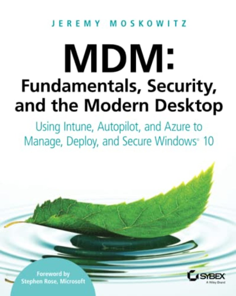 MDM – Fundamentals, Security and the Modern Desktop – Using Intune, Autopilot and Azure to Manage, Deploy and Secure Windows 10