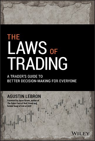 The Laws of Trading – A Trader′s Guide to Better Decision–Making for Everyone