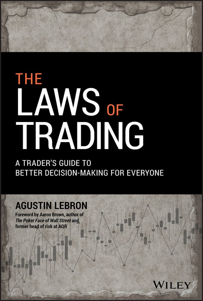 The Laws of Trading – A Trader′s Guide to Better Decision–Making for Everyone