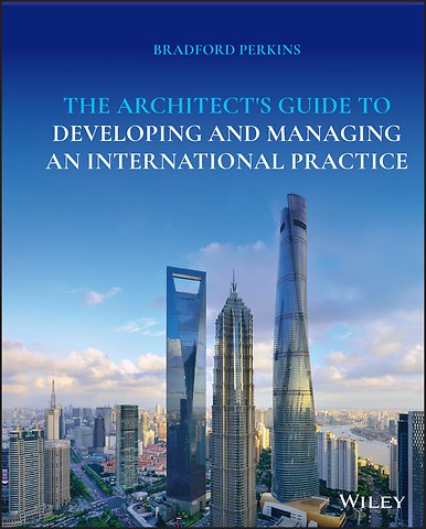 The Architect′s Guide to Developing and Managing an International Practice