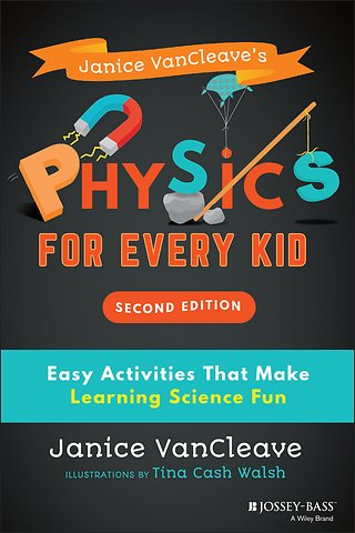 Janice VanCleave′s Physics for Every Kid