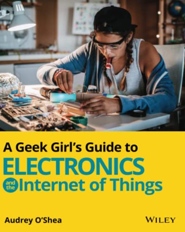 A Geek Girl′s Guide to Electronics and the Internet of Things