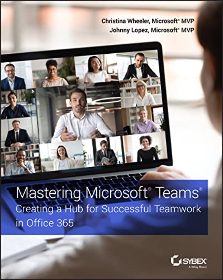 Mastering Microsoft Teams: Creating a Hub for Succ essful Teamwork in Office 365